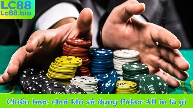 Chiến lược chơi khi sử dụng Poker All in là gì