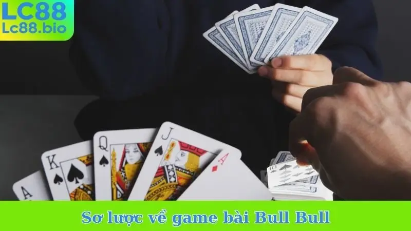 Sơ lược về game bài Bull Bull